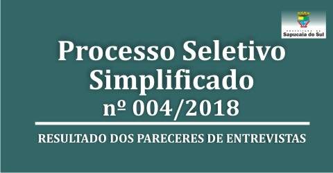 Processo Seletivo Simplificado nº 004/2018 – Resultado dos pareceres das entrevistas