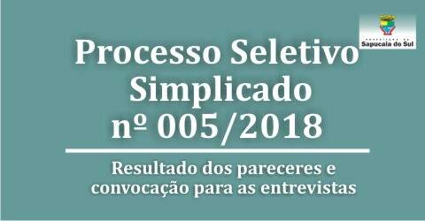 Processo Seletivo Simplificado nº 005/2018 – Resultado dos pareceres e convocação para entrevistas