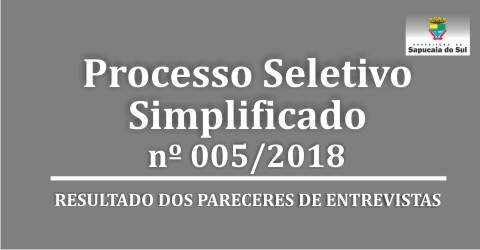 Processo Seletivo Simplificado nº 005/2018 – Resultado dos pareceres das entrevistas