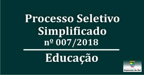 Processo Seletivo Simplificado nº 007/2018 – Secretaria de Educação
