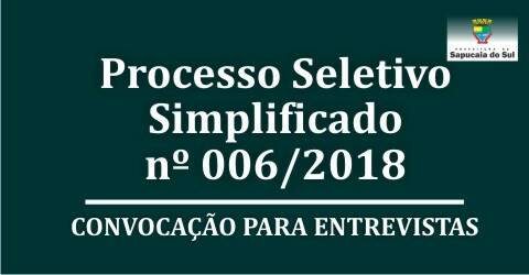 Processo Seletivo Simplificado n º 06/2018 – Convocação para entrevistas