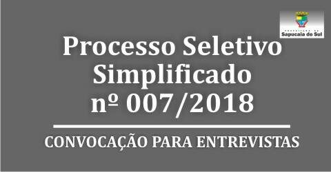 Processo Seletivo Simplificado n º 07/2018 – Convocação para entrevistas
