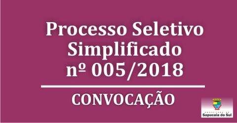 Processo Seletivo Simplificado nº 005/2018 – CONVOCAÇÃO
