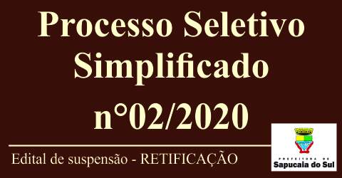 Processo Seletivo Simplificado nº 02/2020 – RETIFICAÇÃO – REABERTURA