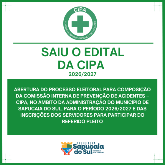 EDITAL Nº 01/2026 – ABERTURA DO PROCESSO ELEITORAL PARA COMPOSIÇÃO DA COMISSÃO INTERNA DE PREVENÇÃO DE ACIDENTES – CIPA, NO ÂMBITO DA ADMINISTRAÇÃO DO MUNICÍPIO DE SAPUCAIA DO SUL, PARA O PERÍODO 2026/2027 E DAS INSCRIÇÕES DOS SERVIDORES PARA PARTICIPAR DO REFERIDO PLEITO